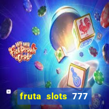 fruta slots 777 mega jackpot paga mesmo